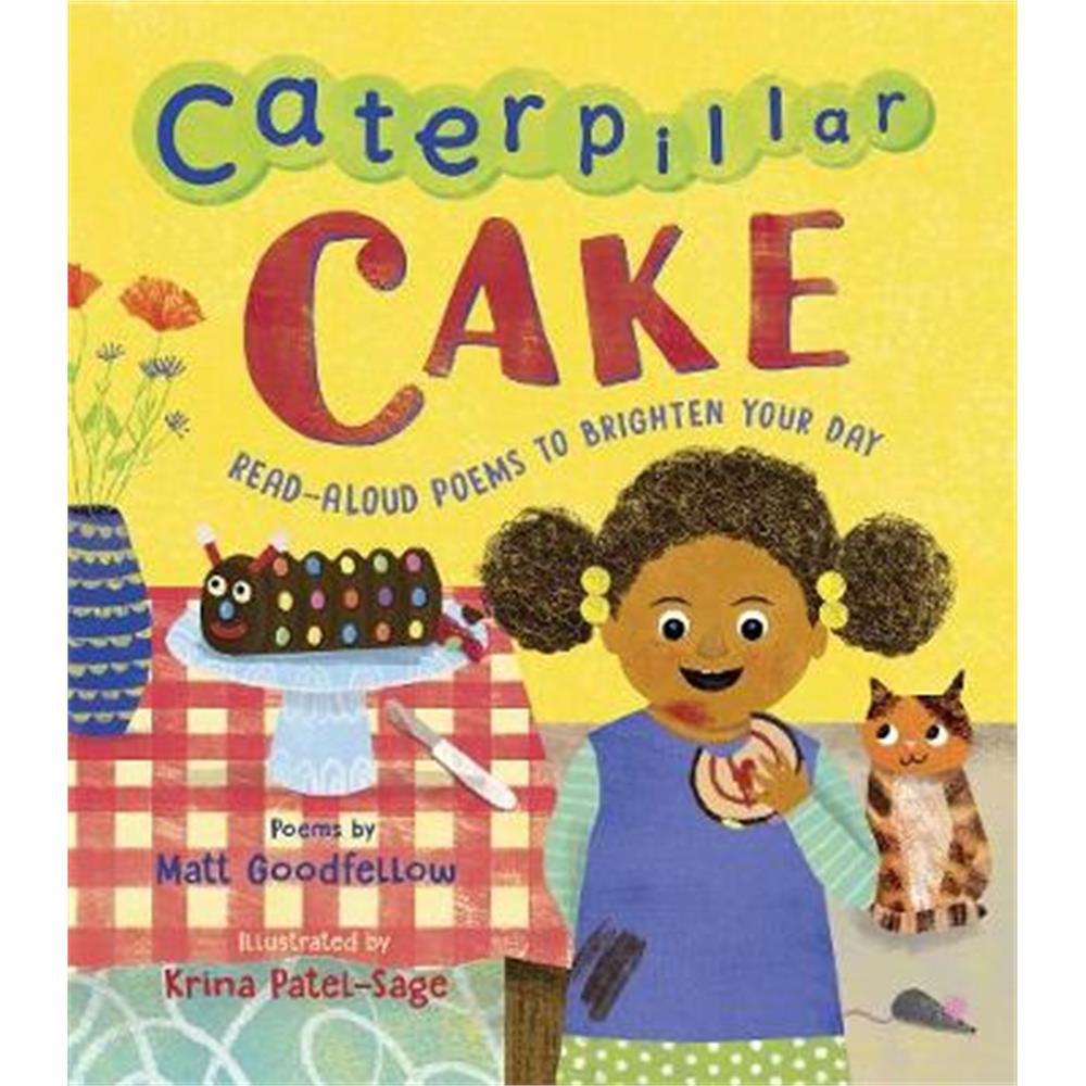 Caterpillar Cake: Read-Aloud Poems to Brighten Your Day (Hardback) - Matt Goodfellow